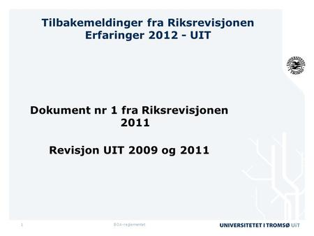 BOA-reglementet1 Tilbakemeldinger fra Riksrevisjonen Erfaringer 2012 - UIT Dokument nr 1 fra Riksrevisjonen 2011 Revisjon UIT 2009 og 2011.