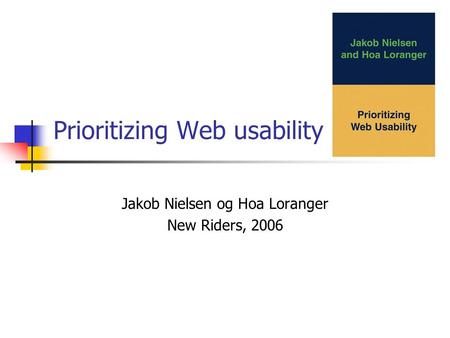 Prioritizing Web usability Jakob Nielsen og Hoa Loranger New Riders, 2006.