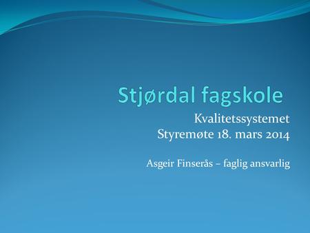 Stjørdal fagskole Kvalitetssystemet Styremøte 18. mars 2014