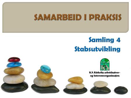 SAMARBEID I PRAKSIS Samling 4 Stabsutvikling.