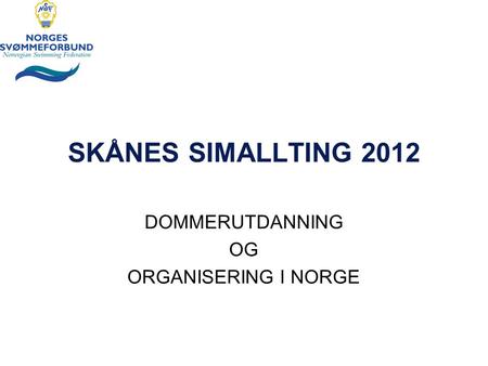 SKÅNES SIMALLTING 2012 DOMMERUTDANNING OG ORGANISERING I NORGE.