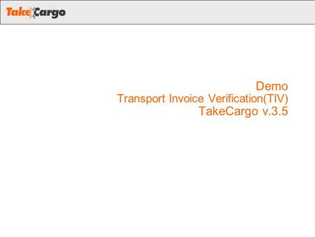 Demo Transport Invoice Verification(TIV) TakeCargo v.3.5.