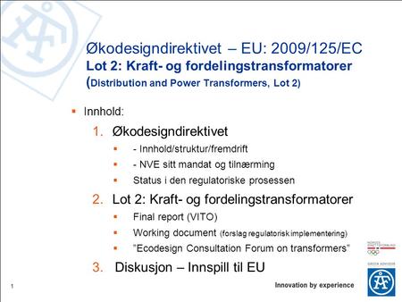 Økodesigndirektivet – EU: 2009/125/EC Lot 2: Kraft- og fordelingstransformatorer (Distribution and Power Transformers, Lot 2) Innhold: Økodesigndirektivet.