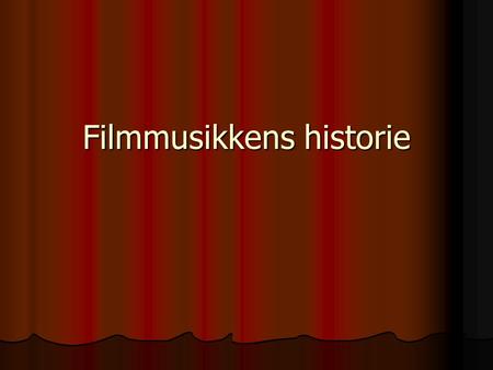 Filmmusikkens historie.  Forskningsområdets historie  Kunstformens historie.