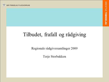 Tilbudet, frafall og rådgiving Regionale rådgiversamlinger 2009 Terje Storbakken.