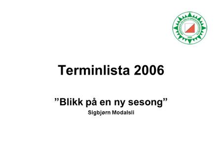Terminlista 2006 ”Blikk på en ny sesong” Sigbjørn Modalsli.