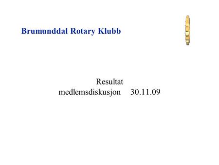 Brumunddal Rotary Klubb Resultat medlemsdiskusjon 30.11.09.