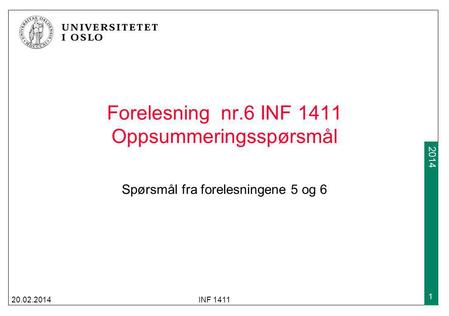 2009 2014 Forelesning nr.6 INF 1411 Oppsummeringsspørsmål Spørsmål fra forelesningene 5 og 6 20.02.2014INF 1411 1.