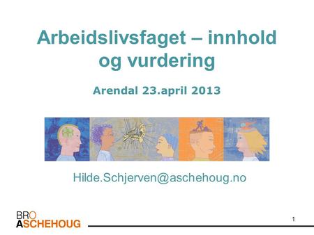 Arbeidslivsfaget – innhold og vurdering Arendal 23.april 2013