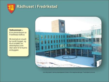 Velkommen – til en presentasjon av Fredrikstad rådhus