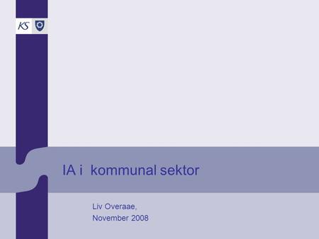 IA i kommunal sektor Liv Overaae, November 2008. KS Arbeidsgiverutvikling 2008 Status IA k. sektor •Sykefravær: –Fortsatt store utfordringer –Lyspunkter.