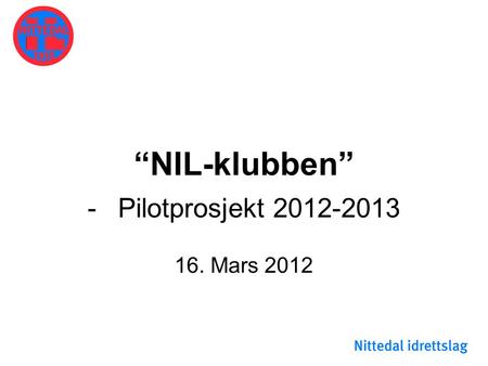 “NIL-klubben” Pilotprosjekt 2012-2013 16. Mars 2012.