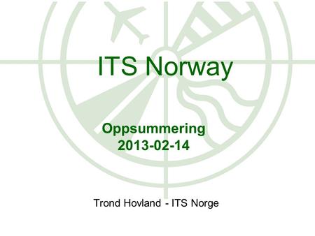 Oppsummering 2013-02-14 Trond Hovland - ITS Norge ITS Norway.