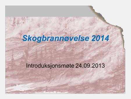 Skogbrannøvelse 2014 Introduksjonsmøte 24.09.2013.