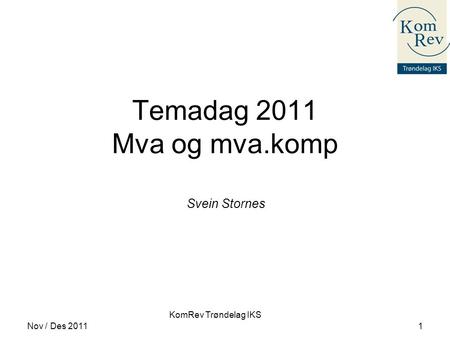 Svein Stornes Temadag 2011 Mva og mva.komp Nov / Des 2011.