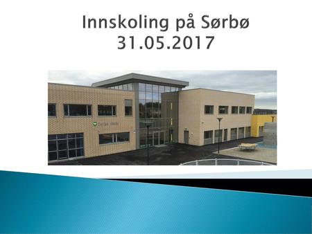 Innskoling på Sørbø 31.05.2017 VELKOMMEN.