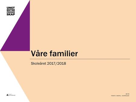 Våre familier Skoleåret 2017/2018 Framtid - Samspill - Skaperglede.