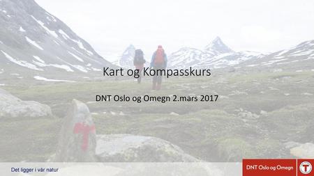 Kart og Kompasskurs DNT Oslo og Omegn 2.mars 2017