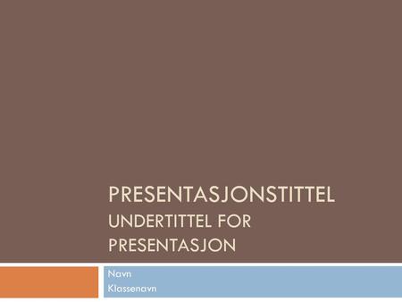 Presentasjonstittel Undertittel for presentasjon