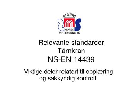 Relevante standarder Tårnkran NS-EN 14439