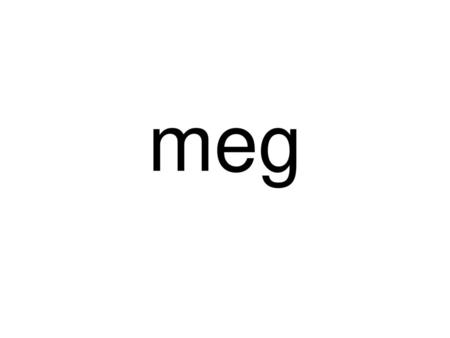 Meg.