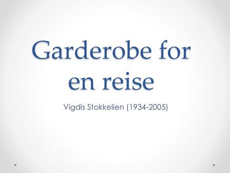 Garderobe for en reise Vigdis Stokkelien (1934-2005)