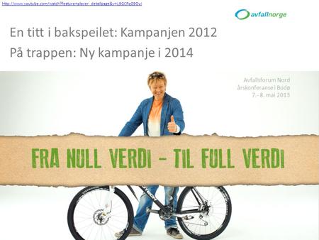 En titt i bakspeilet: Kampanjen 2012 På trappen: Ny kampanje i 2014 Avfallsforum Nord årskonferanse i Bodø 7.- 8. mai 2013