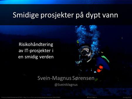 Smidige prosjekter på dypt vann Svein-Magnus Photo by SteelCityHobbies (CC-BY) -
