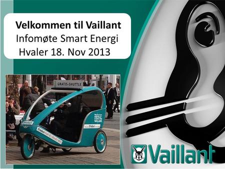 Velkommen til Vaillant Infomøte Smart Energi Hvaler 18. Nov 2013