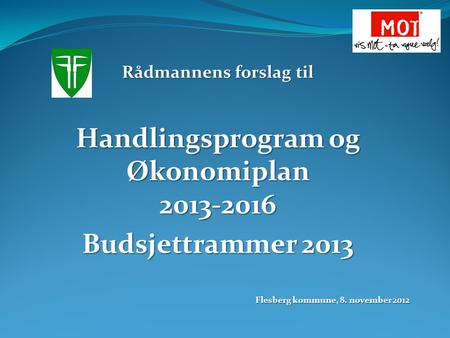 Rådmannens forslag til Handlingsprogram og Økonomiplan 2013-2016 Budsjettrammer 2013 Flesberg kommune, 8. november 2012.