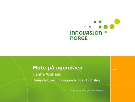 Mote Mote på agendaen Hanne Wetland Designrådgiver Innovasjon Norge i Hordaland.