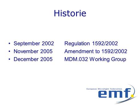 Historie •September 2002Regulation 1592/2002 •November 2005Amendment to 1592/2002 •December 2005MDM.032 Working Group.