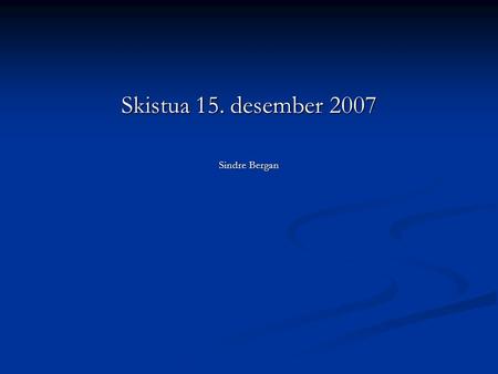 Skistua 15. desember 2007 Sindre Bergan.