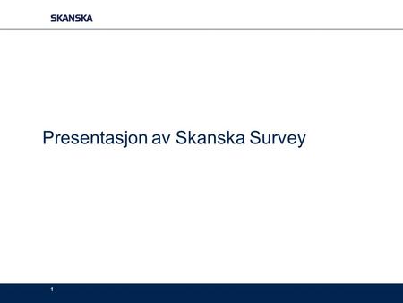 Presentasjon av Skanska Survey