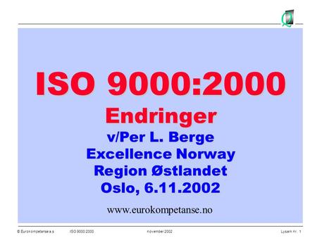 ISO 9000:2000 Endringer v/Per L. Berge Excellence Norway