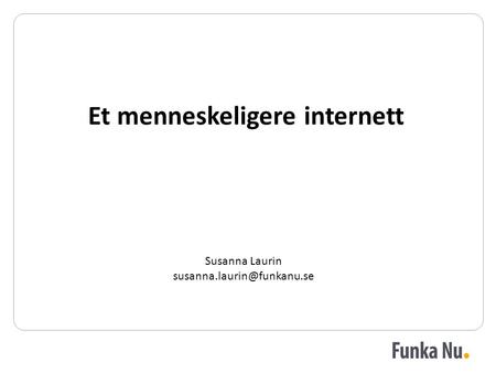 Et menneskeligere internett Susanna Laurin