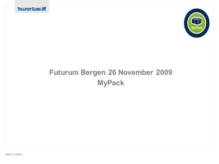 Futurum Bergen 26 November 2009 MyPack. Land:Antall pakker: NO 135.817 SE 790.835 DK 17.898 Sum: *) 944.128 *) inkl pakker til norske Posten, eks returer.