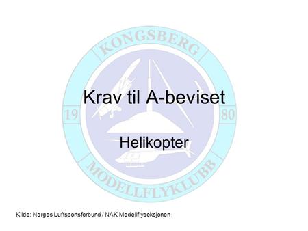 Krav til A-beviset Helikopter Kilde: Norges Luftsportsforbund / NAK Modellflyseksjonen.