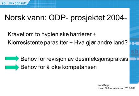 Norsk vann: ODP- prosjektet 2004- Kravet om to hygieniske barrierer + Klorresistente parasitter + Hva gjør andre land? Behov for revisjon av desinfeksjonspraksis.