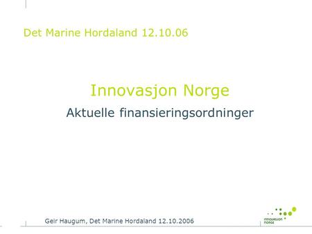 Innovasjon Norge Aktuelle finansieringsordninger