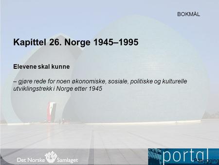 Kapittel 26. Norge 1945–1995 Elevene skal kunne