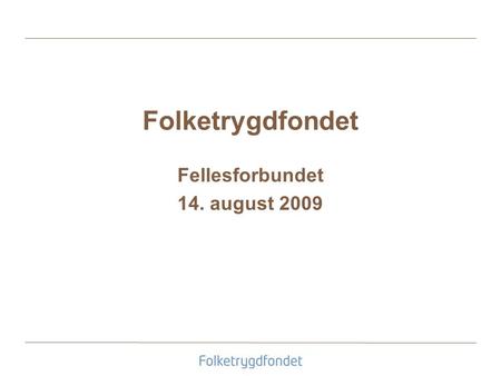 Folketrygdfondet Fellesforbundet 14. august 2009.