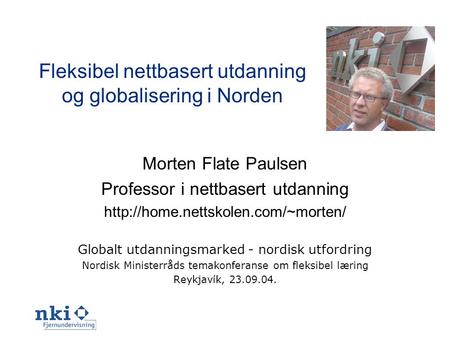 Fleksibel nettbasert utdanning og globalisering i Norden Morten Flate Paulsen Professor i nettbasert utdanning  Globalt.