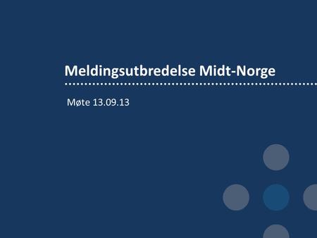 Meldingsutbredelse Midt-Norge Møte 13.09.13. Utskrivingsrapport Hvordan får vi til en god melding for begge parter? • Hjemmetjenesten trenger info om.