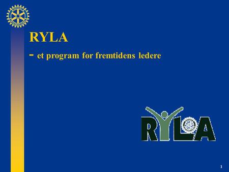 1 RYLA - et program for fremtidens ledere. 2 Historikk  RYLA: Rotary Youth Leadership Award  Offisielt Rotaryprogram siden 1971  Første RYLA-seminar.