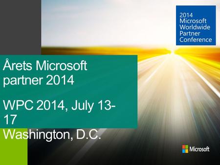 Årets Microsoft partner 2014 WPC 2014, July 13- 17 Washington, D.C.