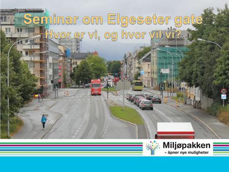 Bystyret og Fylkestinget vedtok i april 2012: Elgeseter gate skal bygges ut til en effektiv og attraktiv kollektivgate med høye miljøstandarder. Superbusstrase.