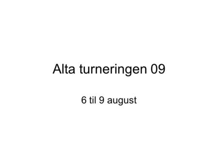 Alta turneringen 09 6 til 9 august. Bakgrunn •De siste sesongene har SIL deltatt på Altaturneringen. Turneringen har vært preget av gode opplevelser og.