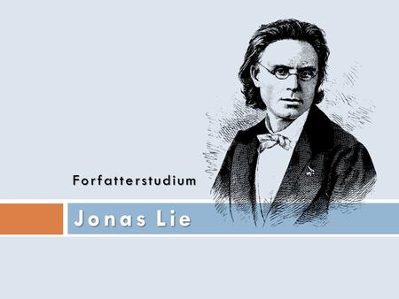Forfatterstudium Jonas Lie.