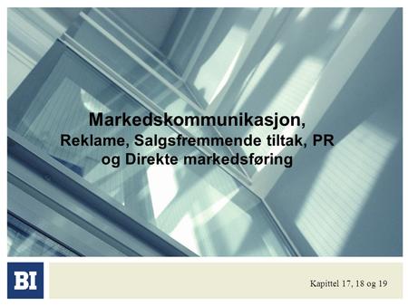 Markedskommunikasjon, Reklame, Salgsfremmende tiltak, PR og Direkte markedsføring Kapittel 17, 18 og 19.